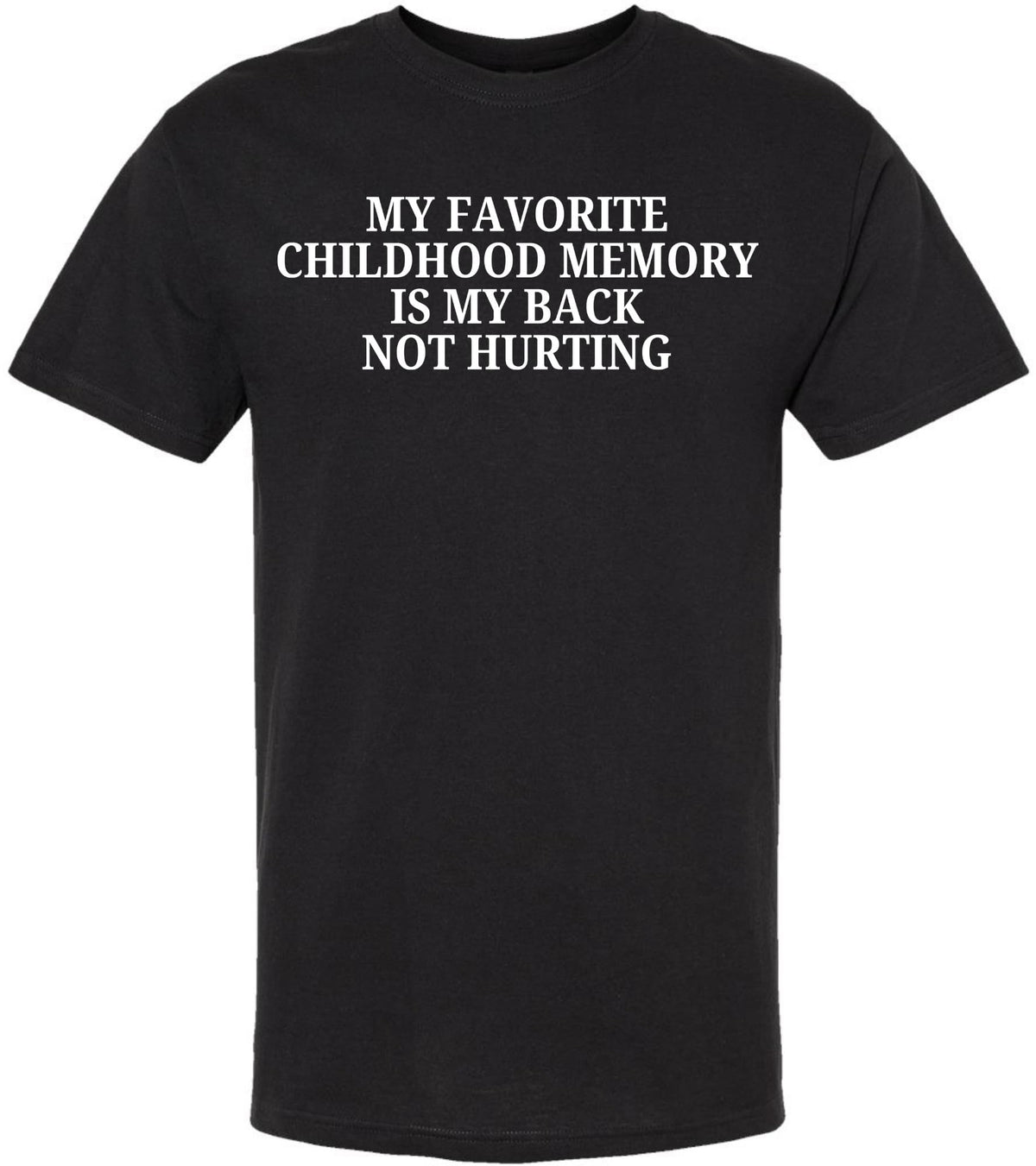 My Favorite Childhood Memory Is My Back Not Hurting Printed T-Shirt | Funny Sarcastic Quote Tee