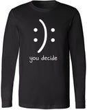 You Decide Smiley Face Funny Long Sleeve Shirt Sarcastic Meme Graphic 100% Cotton Tee