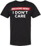 Breaking News I Don’t Care Printed T-Shirt | Funny Sarcastic Graphic Tee for Men Women | Humor Quote Tee Gift, Black