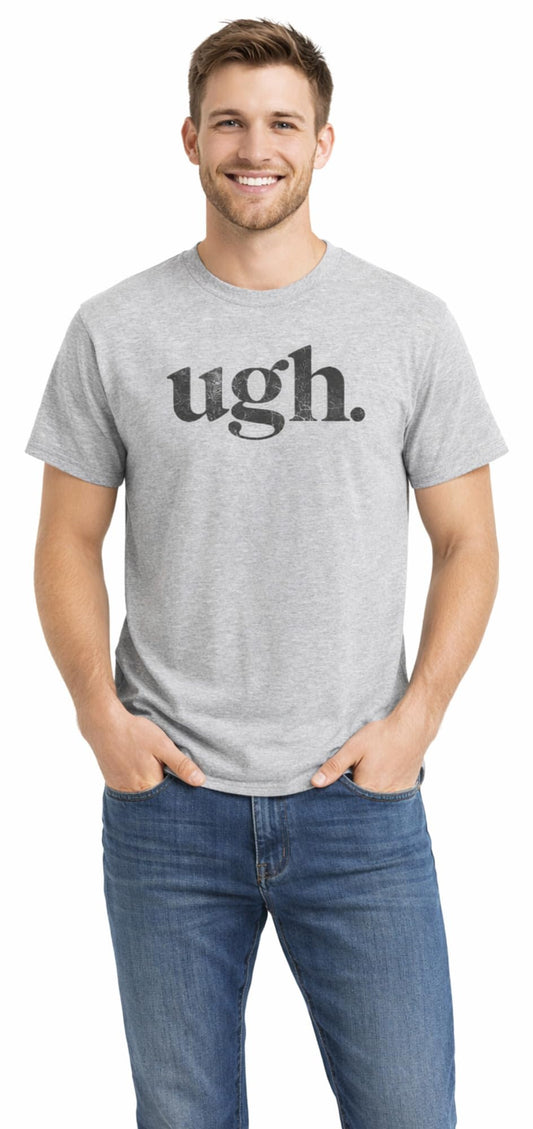 Ugh Printed T-Shirt Funny Sarcastic Humor 100% Cotton Crewneck Tee