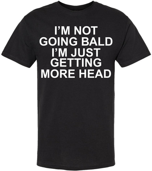 I'm Not Going Bald I'm Just Getting More Head T-Shirt | Funny Printed Short Sleeve Tee Shirt, Black