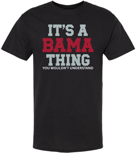 It’s A Bama Thing You Wouldn’t Understand Printed T-Shirt Alabama State Pride Southern Saying 100% Cotton Tee