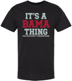 It’s A Bama Thing You Wouldn’t Understand Printed T-Shirt Alabama State Pride Southern Saying 100% Cotton Tee