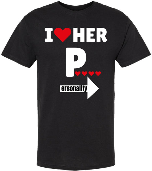 I Love Her Personality Funny Printed T-Shirt | 100% Cotton Crewneck Graphic Sarcastic Relationship Unisex Tee