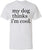 My Dog Thinks I'm Cool Printed T-Shirt | Funny Dog Lover Short Sleeve Crewneck Tee | Cute Pet Owner Gift