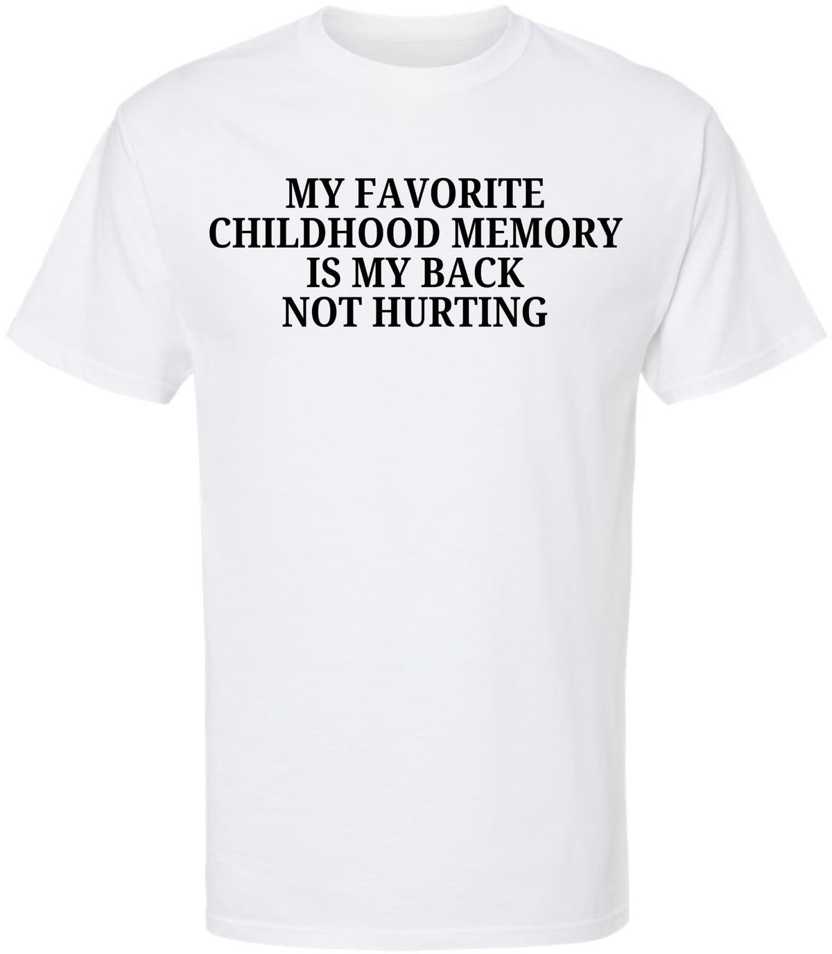 My Favorite Childhood Memory Is My Back Not Hurting Printed T-Shirt | Funny Sarcastic Quote Tee