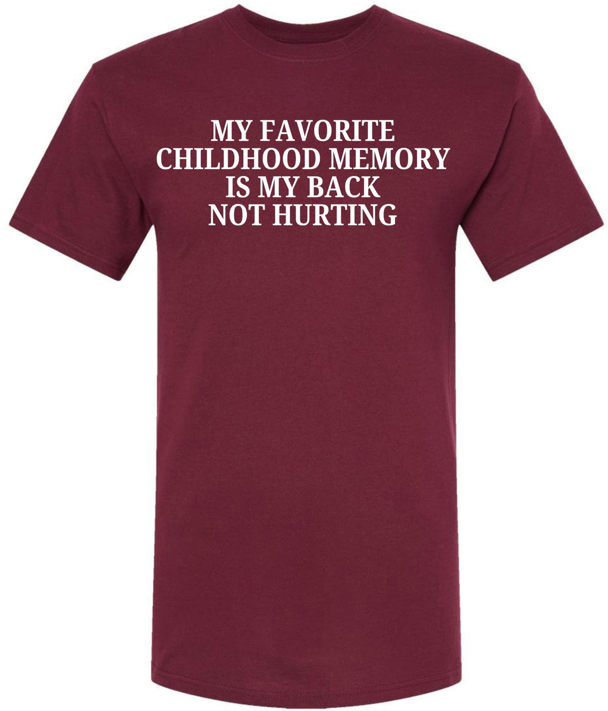 My Favorite Childhood Memory Is My Back Not Hurting Printed T-Shirt | Funny Sarcastic Quote Tee
