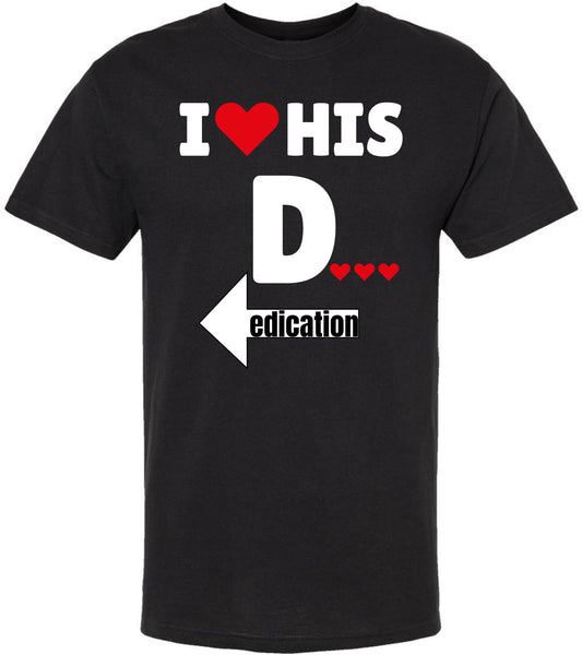 I Love His Dedication Funny Printed T-Shirt | 100% Cotton Crewneck Graphic Sarcastic Relationship Unisex Tee