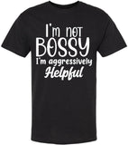 I am Not Bossy I am Aggressively Helpful T-Shirt | Bold Sarcastic Quote Graphic Tee Shirt