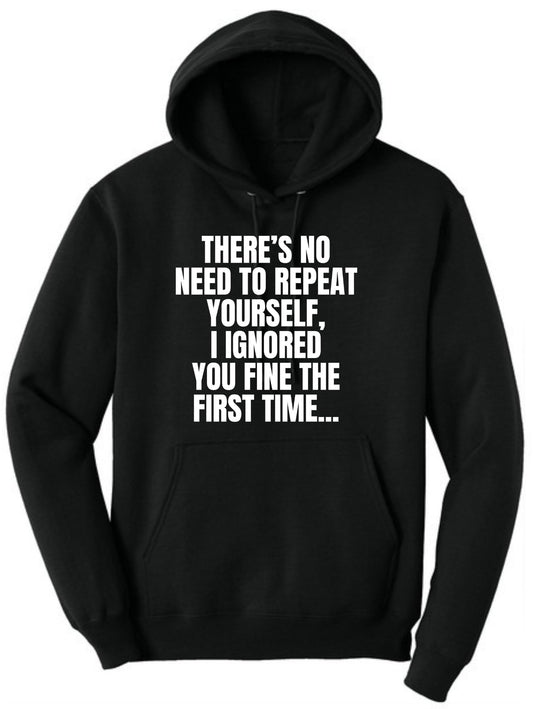 There's No Need To Repeat Yourself, I Ignored You Fine The First Time Funny Sarcastic Polycotton Hooded Sweatshirt