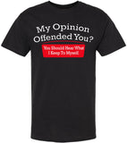My Opinion Offended You You Should Hear What I Keep To Myself Funny Sarcastic Humor T-Shirt Cotton Crewneck Tee