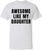 Awesome Like My Daughter T-Shirt | Funny Dad Parent Pride Favorite Kid Crewneck Short Sleeve Tee Shirt