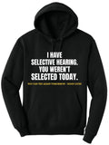 I Have Selective Hearing, You Weren't Selected Today Funny Sarcastic Polycotton Warm Unisex Hooded Sweatshirt