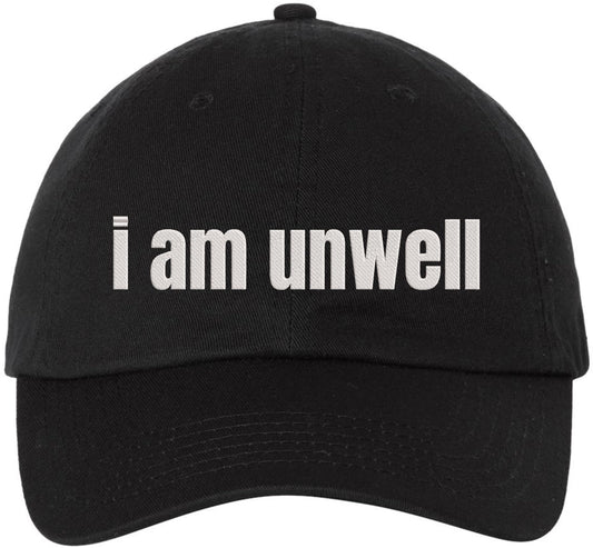 I Am Unwell Embroidered Dad Hat Relatable Meme Minimalist Baseball Cap