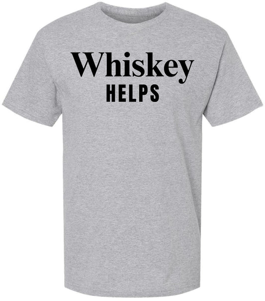 Whiskey Helps Printed T-Shirt Funny Drinking Shirt Bar Humor Gag Gift Party Tee