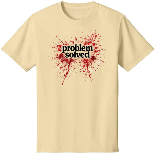 Problem Solved Printed Graphic T-Shirt | Dark Humor Sarcastic Statement 100% Cotton Tee for Men & Women, Creme