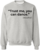 Trust Me You Can Dance Printed Sweatshirt Funny Drinking Shirt Sarcastic Cotton Blend Pullover