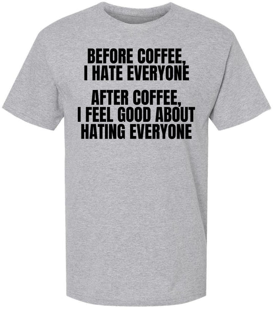 Before Coffee I Hate Everyone, After Coffee I Feel Good About Hating Everyone Printed Funny Crewneck T-Shirt