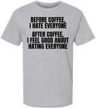 Before Coffee I Hate Everyone, After Coffee I Feel Good About Hating Everyone Printed Funny Crewneck T-Shirt