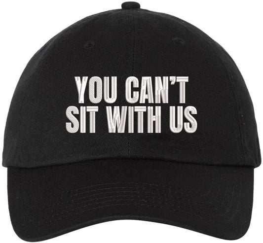 You Can’t Sit With Us Embroidered Dad Hat Funny Meme Humor Baseball Cap Statement Hat