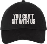 You Can’t Sit With Us Embroidered Dad Hat Funny Meme Humor Baseball Cap Statement Hat