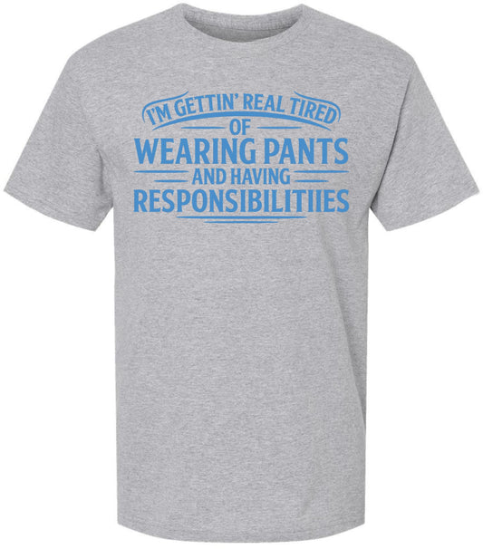 I’m Getting Real Tired of Wearing Pants and Having Responsibilities Printed T-Shirt Funny Sarcastic Cotton Crewneck Tee