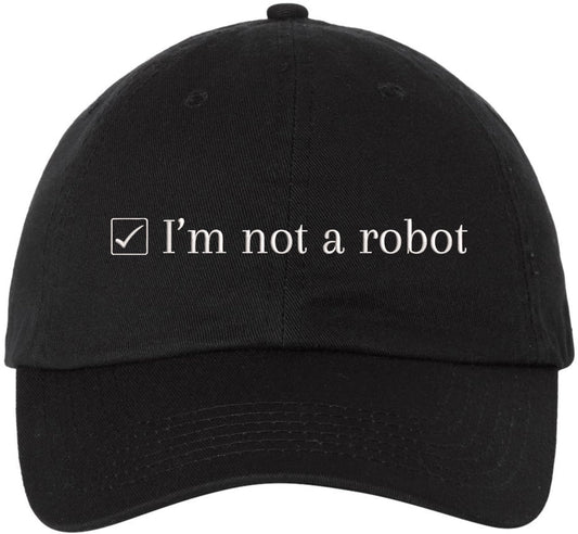 I’m Not a Robot Embroidered Dad Cap - Funny Programmer Gamer Hat - 100% Cotton