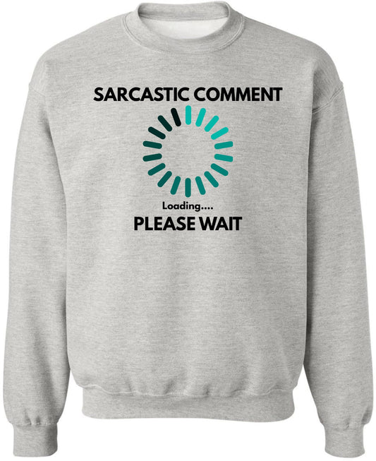 Sarcastic Comment Loading Please Wait Printed Sweatshirt Funny Quote Graphic Cotton Blend Crewneck Pullover