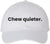 Chew Quieter Embroidered Dad Hat - Funny Sarcastic Baseball Cap for Men & Women with Bold Humor Quote