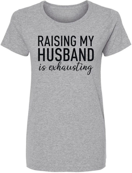 Raising My Husband Is Exhausting Printed T-Shirt Funny Wife Shirt 100% Cotton Crewneck Tee