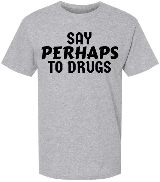 Say Perhaps to Drugs Printed Graphic T-Shirt | Funny Retro Meme Tee | Sarcastic Humor Unisex Crewneck Shirt