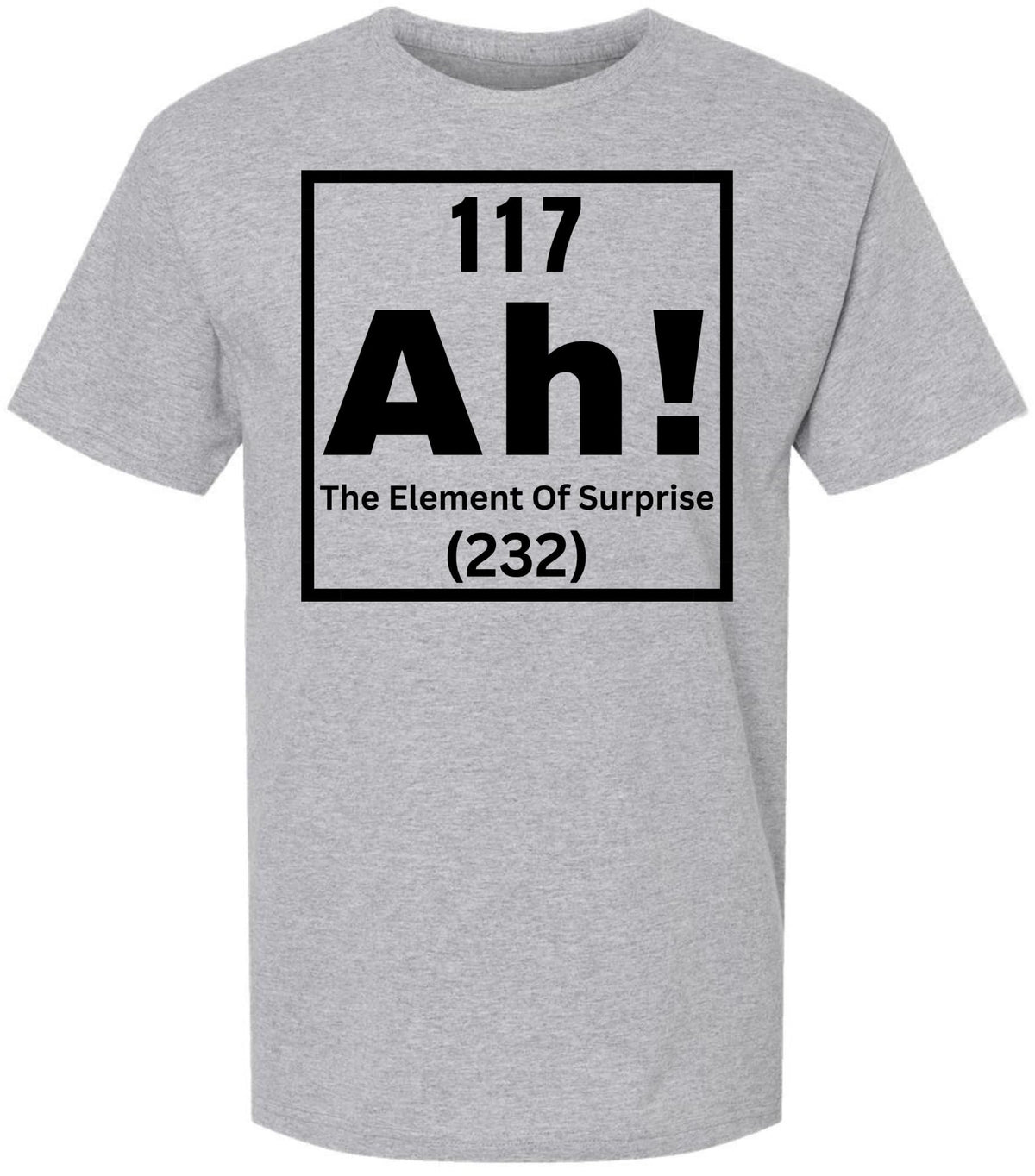 117 Ah! The Element of Surprise Printed T Shirt | Funny Science Chemistry Meme Tee for Men Women Nerd Gift Top