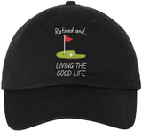 Retired and Living The Good Life Embroidered Baseball Cap | 100% Cotton Adjustable Unisex Dad Hat