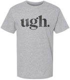 Ugh Printed T-Shirt Funny Sarcastic Humor 100% Cotton Crewneck Tee