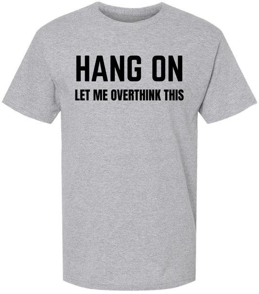 Hang On Let Me Overthink This Printed T Shirt Funny Sarcastic Humor Graphic Tee 100% Cotton Crewneck Shirt