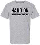 Hang On Let Me Overthink This Printed T Shirt Funny Sarcastic Humor Graphic Tee 100% Cotton Crewneck Shirt