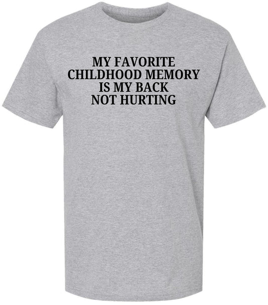 My Favorite Childhood Memory Is My Back Not Hurting Printed T-Shirt | Funny Sarcastic Quote Tee