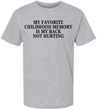 My Favorite Childhood Memory Is My Back Not Hurting Printed T-Shirt | Funny Sarcastic Quote Tee