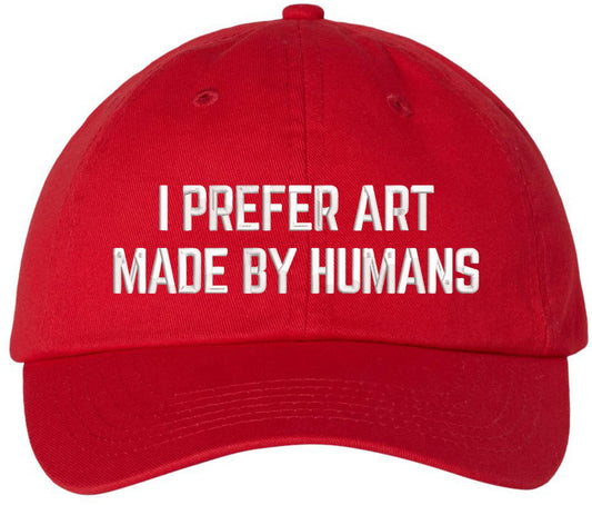 I Prefer Art Made By Humans Embroidered Dad Hat | AI-Free Creativity Artistic Statement Baseball Cap