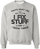 I Fix Stuff and I Know Things Printed Sweatshirt | Funny Quote Crewneck Pullover | Casual Cozy Unisex Top