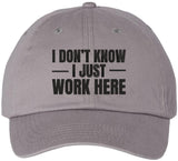 I Don’t Know I Just Work Here Embroidered Dad Hat | Funny Work Employees Baseball Cap